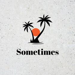 Sometimes