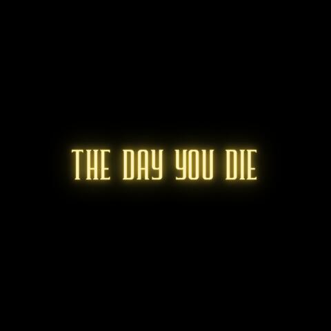 The Day You Die
