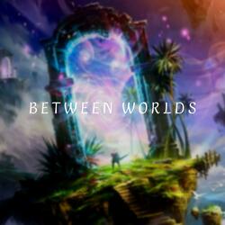 Between Worlds