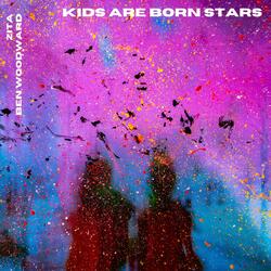 Kids Are Born Stars (feat. Ben Woodward)