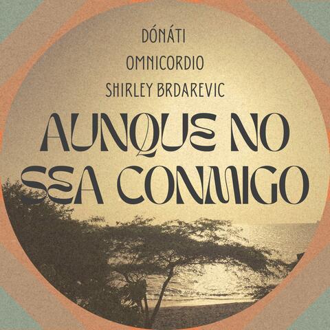 Aunque no sea conmigo (feat. Omnicordio & Shirley Brdarevic)