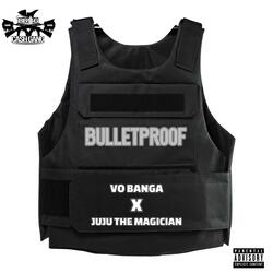 BULLETPROOF (feat. Juju The Magician)