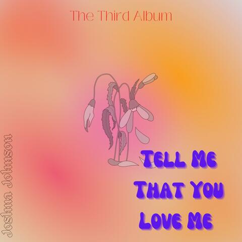 Tell Me That You Love Me