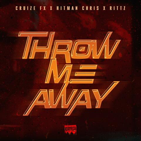 Throw Me Away (feat. Cruize FX & Rittz)