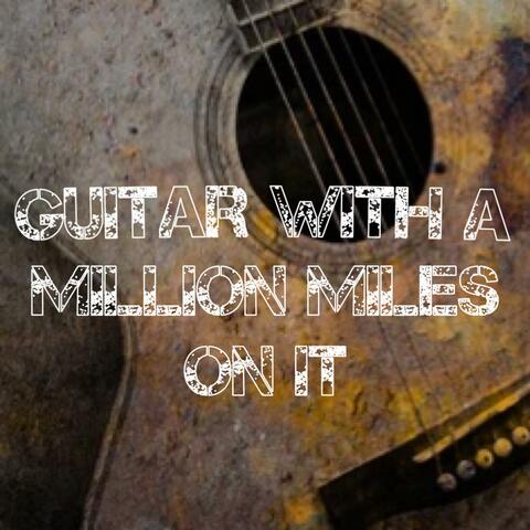 Guitar With A Million Miles On It