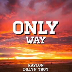 Only Way (feat. Dillyn Troy)