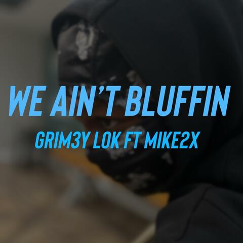 We Aint Bluffin (feat. Grim3y Lok)