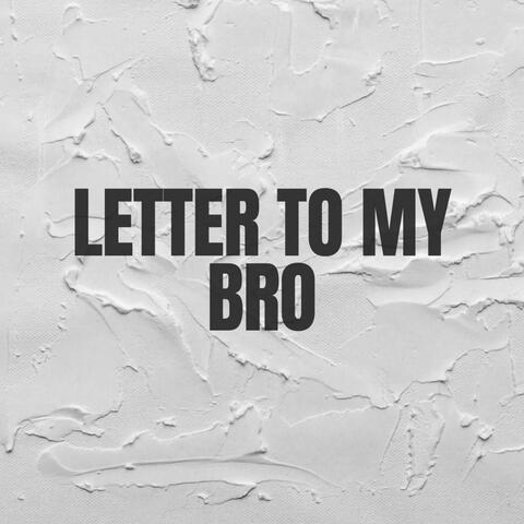 Letter To My Bro