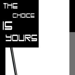 THE CHOICE IS YOURS
