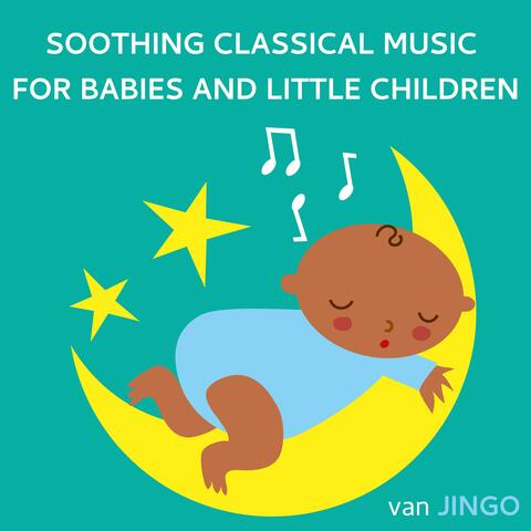 Soothing Classical Music For Babies And Little Children