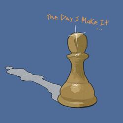 The Day I Make It