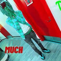 Too Much