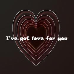 I've got love for you