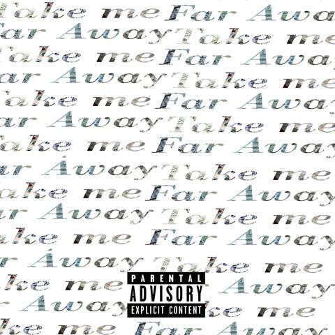 Take Me Far Away