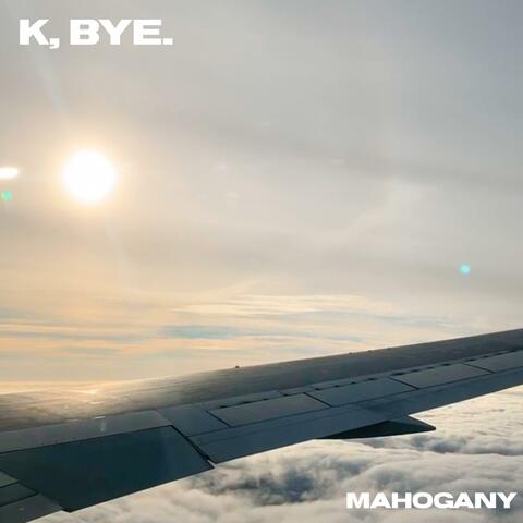 K, Bye
