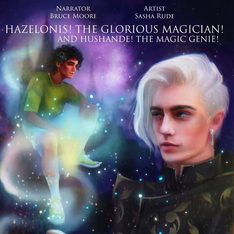 Hazelonis! The Glorious Magician! And Hushande! The Magic Genie!