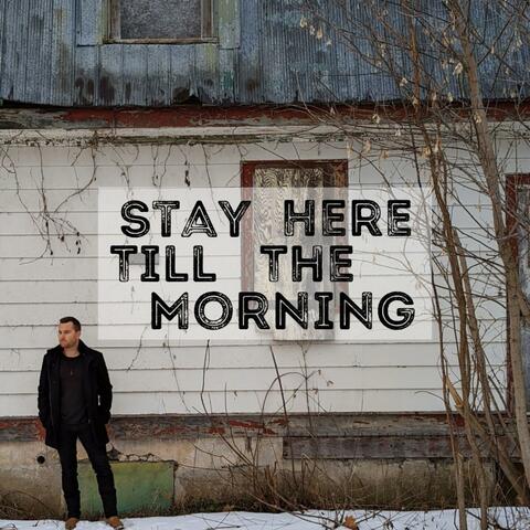 Stay Here Till The Morning