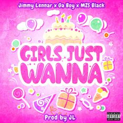Girls Just Wanna (feat. Ga Boy & MZS Black)