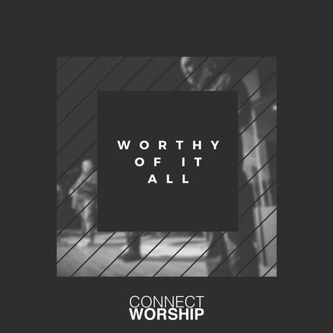 Worthy Of It All