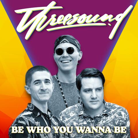 Be Who You Wanna Be
