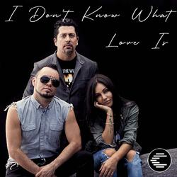 I don't know what love is