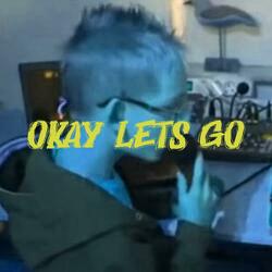 Okay Lets Go