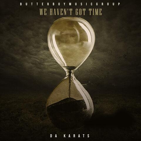 We Haven't Got Time