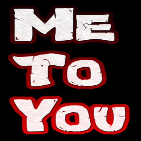 Me To You
