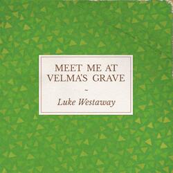 Meet Me at Velma's Grave