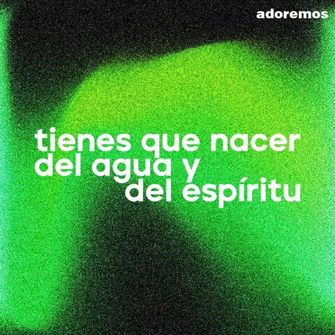 Tienes que Nacer del Agua y del Espíritu