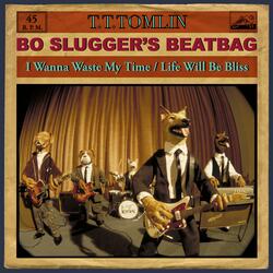 I Wanna Waste My Time (feat. Bo Slugger's Beatbag)