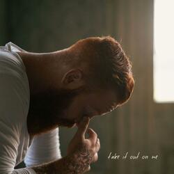 Take It Out On Me