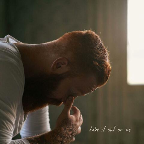 Take It Out On Me