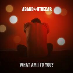 What Am I To You?