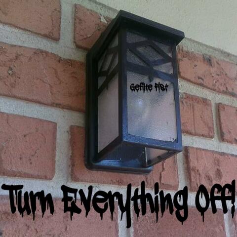 Turn Everything Off!