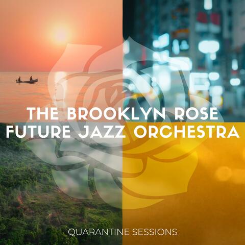 The Brooklyn Rose Future Jazz Orchestra: Quarantine Sessions