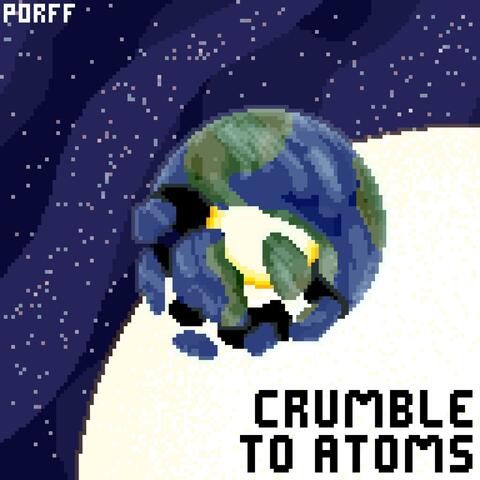 Crumble To Atoms