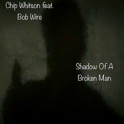 Shadow Of A Broken Man (feat. Bob Wire)