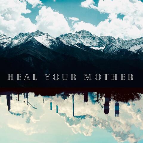Heal Your Mother