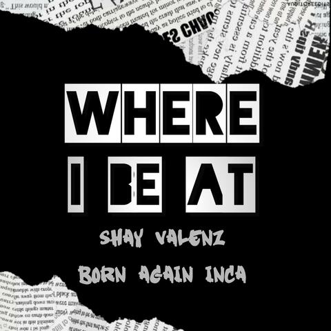 Where I Be At (feat. Born Again Inca)