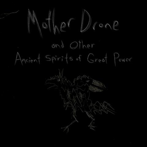 Mother Drone and Other Ancient Spirits of Great Power