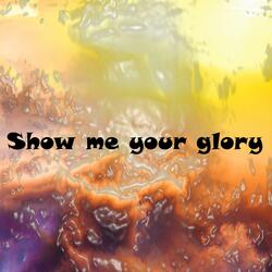 Show me your glory