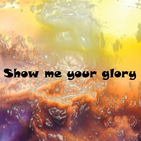 Show me your glory