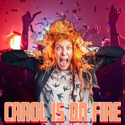 Carol Is On Fire