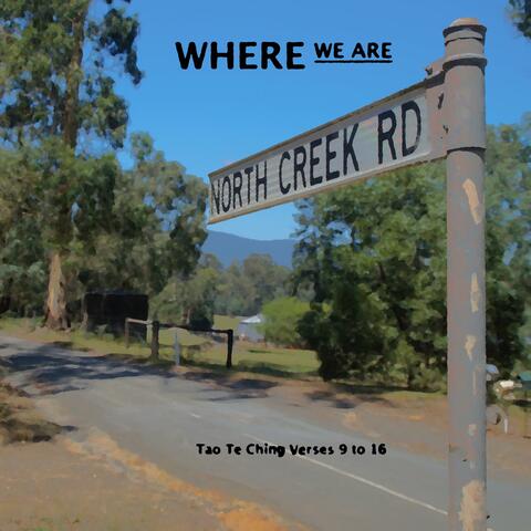 Where We Are (Tao Te Ching Verses 9 to 16)