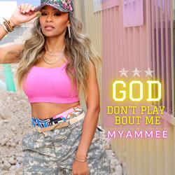 God don't play bout me