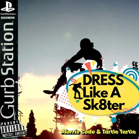 Dress Like A Skater (feat. Turtle Turtle)