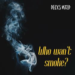 Who Wan't Smoke? (feat. Decxs Wrld & Guy Beats)
