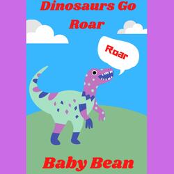 Dinosaurs Go Roar