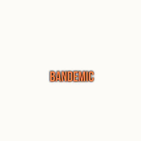 Bandemic